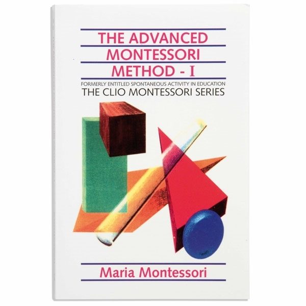 The Advanced Montessori Method: Volume 1